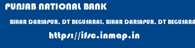PUNJAB NATIONAL BANK  BIHAR DARIAPUR, DT BEGUSARAI, BIHAR DARIAPUR, DT BEGUSARAI, BIHAR   ifsc code